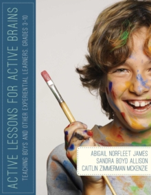 Active Lessons for Active Brains : Teaching Boys and Other Experiential Learners, Grades 3-10, EPUB eBook Active Lessons for Active Brains : Teaching Boys and Other Experiential Learners, Grades 3-10, EPUB eBook