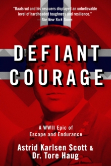 Defiant Courage : A WWII Epic of Escape and Endurance