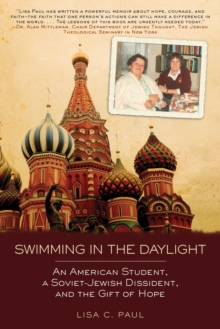 Swimming in the Daylight : An American Student, a Soviet-Jewish Dissident, and the Gift of Hope