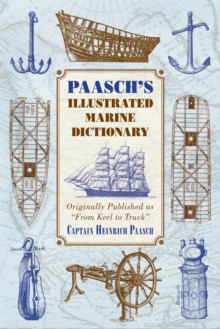 Paasch's Illustrated Marine Dictionary : Originally Published as ?From Keel to Truck?