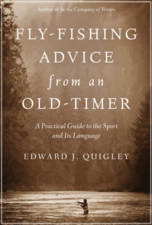 Fly-Fishing Advice from an Old-Timer : A Practical Guide to the Sport and Its Language