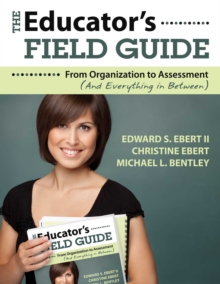 The Educator's Field Guide : An Introduction to Everything from Organization to Assessment