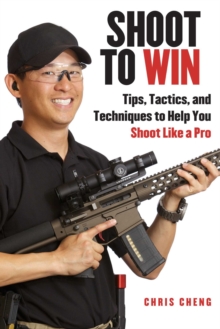 Shoot to Win : Training for the New Pistol, Rifle, and Shotgun Shooter