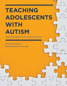 Teaching Adolescents with Autism : Practical Strategies for the Inclusive Classroom