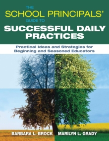 The School Principals' Guide to Successful Daily Practices : Practical Ideas and Strategies for Beginning and Seasoned Educators