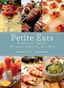 Petite Eats : Appetizers, Tasters, Miniature Desserts, and More