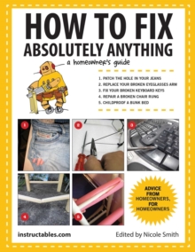 How to Fix Absolutely Anything : A Homeowner's Guide