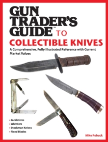 Gun Trader's Guide to Collectible Knives : A Comprehensive, Fully Illustrated Reference with Current Market Values