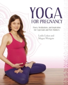 Yoga For Pregnancy : Poses, Meditations, and Inspiration for Expectant and New Mothers, Paperback / softback Book Yoga For Pregnancy : Poses, Meditations, and Inspiration for Expectant and New Mothers, Paperback / softback Book