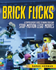 Brick Flicks : A Comprehensive Guide to Making Your Own Stop-Motion LEGO Movies, Paperback / softback Book Brick Flicks : A Comprehensive Guide to Making Your Own Stop-Motion LEGO Movies, Paperback / softback Book