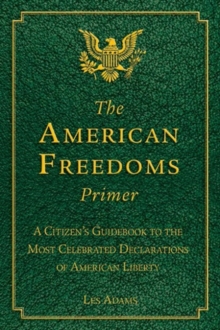 The American Freedoms Primer : A Citizen's Guidebook to the Most Celebrated Declarations of American Liberty, Paperback / softback Book The American Freedoms Primer : A Citizen's Guidebook to the Most Celebrated Declarations of American Liberty, Paperback / softback Book