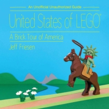 United States of LEGO : A Brick Tour of America