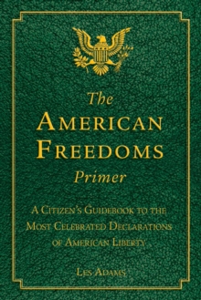 The American Freedoms Primer : A Citizen's Guidebook to the Most Celebrated Declarations of American Liberty