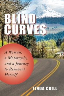 Blind Curves : A Woman, a Motorcycle, and a Journey to Reinvent Herself