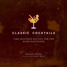 Classic Cocktails : Time-Honored Recipes for the Home Bartender