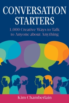 Conversation Starters : 1,000 Creative Ways to Talk to Anyone about Anything