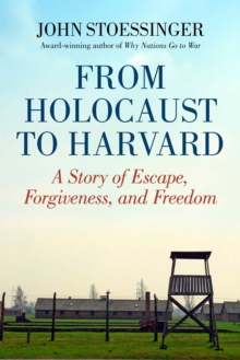 From Holocaust to Harvard : A Story of Escape, Forgiveness, and Freedom