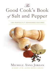 The Good Cook's Book of Salt and Pepper : Achieving Seasoned Delight, with more than 150 recipes