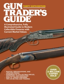 Gun Trader's Guide Thirty-Sixth Edition : A Comprehensive, Fully Illustrated Guide to Modern Collectible Firearms with Current Market Values