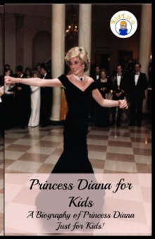 Princess Diana for Kids : A Biography of Princess Diana Just for Kids!