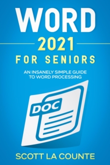 Word 2021 For Seniors : An Insanely Simple Guide to Word Processing