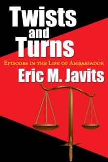 Twists And Turns - Episodes In The Life Of Ambassador Eric M. Javits