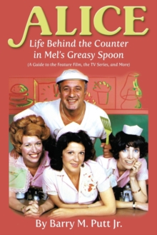 Alice : Life Behind the Counter in Mel's Greasy Spoon (A Guide to the Feature Film, the TV Series, and More)