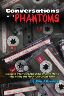 Conversations with Phantoms : Exclusive Interviews About the 1978 TV Movie, Kiss Meets the Phantom of the Park