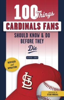 100 Things Cardinals Fans Should Know & Do Before They Die, Paperback / softback Book 100 Things Cardinals Fans Should Know & Do Before They Die, Paperback / softback Book