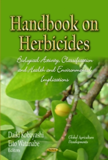 Handbook on Herbicides : Biological Activity, Classification & Health & Environmental Implications, Hardback Book Handbook on Herbicides : Biological Activity, Classification & Health & Environmental Implications, Hardback Book