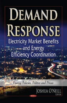 Demand Response : Electricity Market Benefits & Energy Efficiency Coordination, Hardback Book Demand Response : Electricity Market Benefits & Energy Efficiency Coordination, Hardback Book