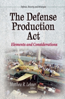 The Defense Production Act : Elements and Considerations