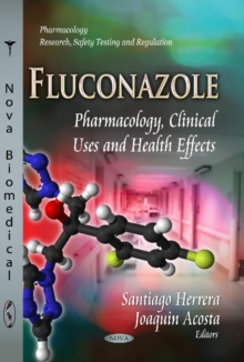 Fluconazole : Pharmacology, Clinical Uses & Health Effects, Paperback / softback Book Fluconazole : Pharmacology, Clinical Uses & Health Effects, Paperback / softback Book