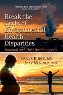 Break the Cycle of Environmental Health Disparities : Maternal & Child Health Aspects, Hardback Book Break the Cycle of Environmental Health Disparities : Maternal & Child Health Aspects, Hardback Book
