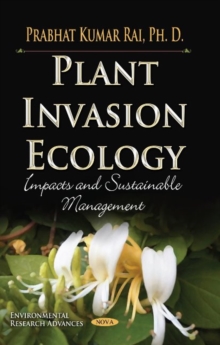Plant Invasion Ecology : Impacts & Sustainable Management, Hardback Book Plant Invasion Ecology : Impacts & Sustainable Management, Hardback Book