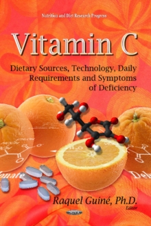Vitamin C : Dietary Sources, Technology, Daily Requirements & Symptoms of Deficiency, Hardback Book Vitamin C : Dietary Sources, Technology, Daily Requirements & Symptoms of Deficiency, Hardback Book
