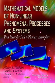 Mathematical Models of Non-linear Phenomena, Processes and Systems : From Molecular Scale to Planetary Atmosphere