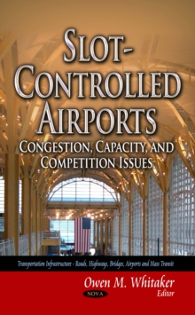 Slot-Controlled Airports : Congestion, Capacity, and Competition Issues