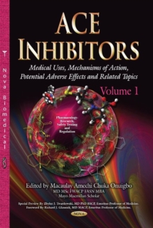 ACE Inhibitors : Medical Uses, Mechanisms of Action, Potential Adverse Effects & Related Topics -- Volume 1, Hardback Book ACE Inhibitors : Medical Uses, Mechanisms of Action, Potential Adverse Effects & Related Topics -- Volume 1, Hardback Book