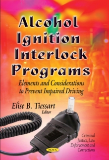 Alcohol Ignition Interlock Programs : Elements and Considerations to Prevent Impaired Driving