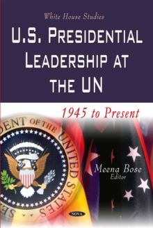 U.S. Presidential Leadership at the UN : 1945 to Present