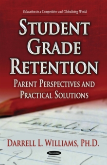 Student Grade Retention : Parents, Perspectives and Practical Solutions