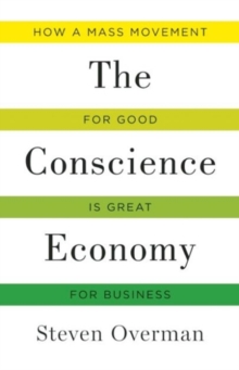 Conscience Economy : How a Mass Movement for Good is Great for Business, Hardback Book Conscience Economy : How a Mass Movement for Good is Great for Business, Hardback Book