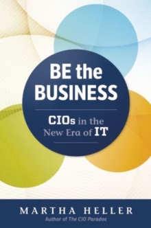 Be the Business : CIOs in the New Era of IT, Hardback Book Be the Business : CIOs in the New Era of IT, Hardback Book
