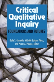 Critical Qualitative Inquiry : Foundations and Futures
