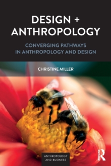 Design + Anthropology : Converging Pathways in Anthropology and Design, Paperback / softback Book Design + Anthropology : Converging Pathways in Anthropology and Design, Paperback / softback Book