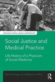 Social Justice and Medical Practice : Life History of a Physician of Social Medicine, Paperback / softback Book Social Justice and Medical Practice : Life History of a Physician of Social Medicine, Paperback / softback Book