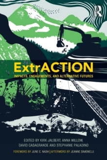 ExtrACTION : Impacts, Engagements, and Alternative Futures, Paperback Book ExtrACTION : Impacts, Engagements, and Alternative Futures, Paperback Book