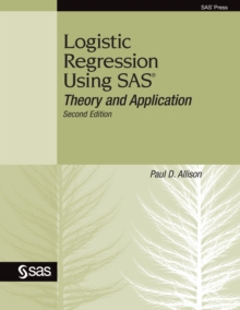 Logistic Regression Using SAS : Theory and Application, Second Edition