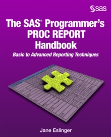 The SAS Programmer's PROC REPORT Handbook : Basic to Advanced Reporting Techniques